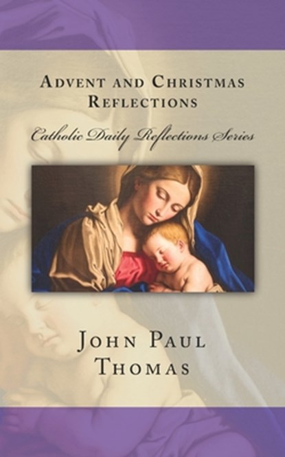 Advent and Christmas Reflections, John Paul Thomas - Paperback - 9781523271115