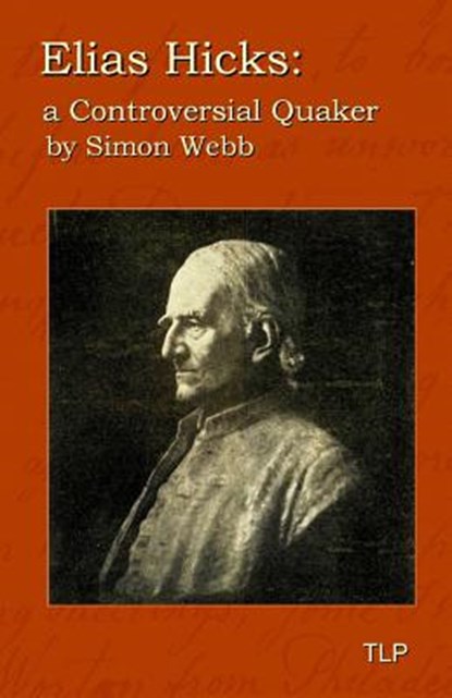 Elias Hicks: A Controversial Quaker, Simon Webb - Paperback - 9781523296767