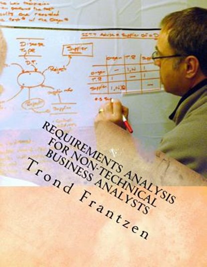 Requirements Analysis for Non-Technical Business Analysts: Business Requirements Elicitation, Trond Frantzen - Paperback - 9781523306732