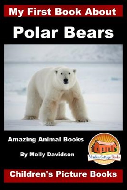 My First Book about Polar Bears - Amazing Animal Books - Children's Picture Books, John Davidson - Paperback - 9781523335107