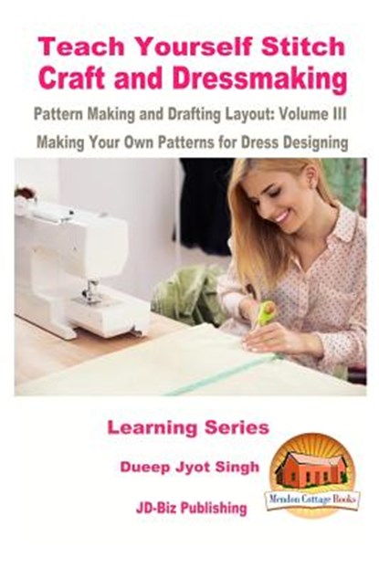 Teach Yourself Stitch Craft and Dressmaking Pattern Making and Drafting Layout: Volume III - Making Your Own Patterns for Dress Designing, John Davidson - Paperback - 9781523342679