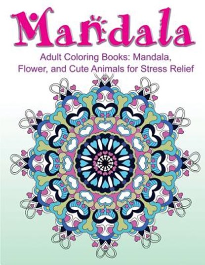 Adult Coloring Books: Mandala, Flower, and Cute Animals for Stress Relief, Adult Coloring Book Sets - Paperback - 9781523353231