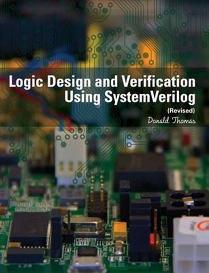 Logic Design and Verification Using SystemVerilog (Revised), Donald Thomas - Paperback - 9781523364022