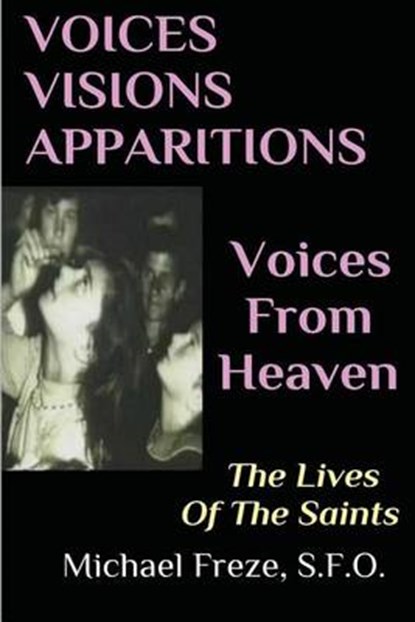 VOICES VISIONS APPARITIONS Voices From Heaven: The Lives Of The Saints, Michael Freze - Paperback - 9781523436330