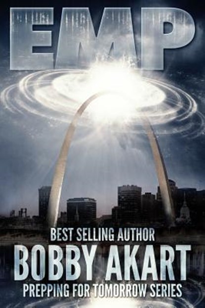 Emp: Electromagnetic Pulse: Prepping for Tomorrow, Bobby Akart - Paperback - 9781523444663