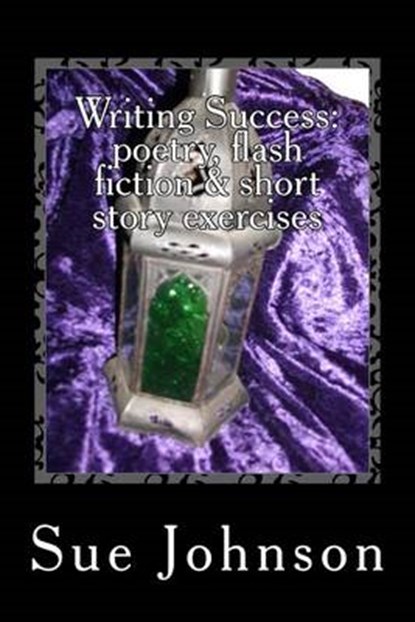 Writing Success: poetry, flash fiction & short story exercises, Sue Johnson - Paperback - 9781523453382