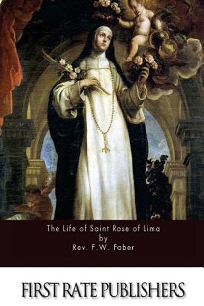 The Life of Saint Rose of Lima, Rev F. W. Faber - Paperback - 9781523472215