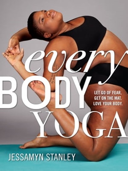 Every Body Yoga, Jessamyn Stanley - Ebook - 9781523500208
