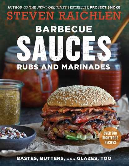 Barbecue Sauces, Rubs, and Marinades--Bastes, Butters & Glazes, Too, Steven Raichlen - Paperback - 9781523500819
