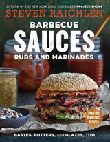 Barbecue Sauces, Rubs, and Marinades--Bastes, Butters & Glazes, Too - Steven Raichlen - 9781523500819