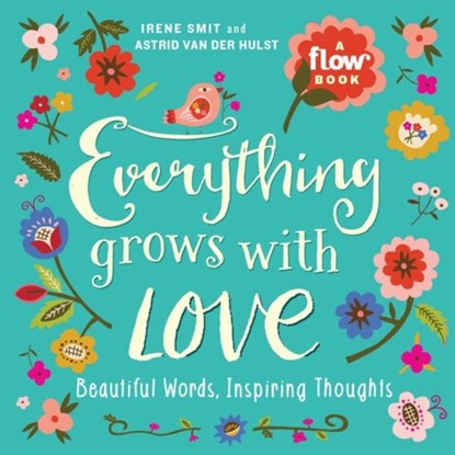 Everything Grows with Love, Astrid van der Hulst ; Editors of Flow magazine ; Irene Smit - Paperback - 9781523501144