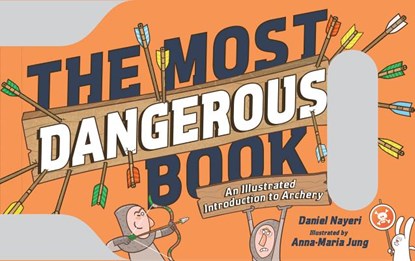 The Most Dangerous Book: Archery, NAYERI,  Daniel - Gebonden - 9781523501199