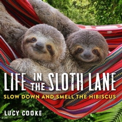 Life in the Sloth Lane, Lucy Cooke - Ebook - 9781523503896