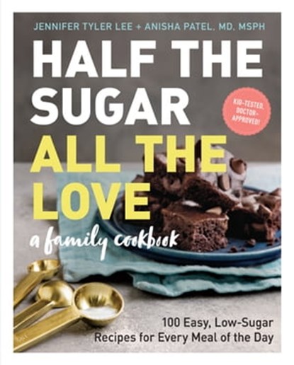 Half the Sugar, All the Love, Jennifer Tyler Lee ; Anisha Patel M.D., M.S.P.H. - Ebook - 9781523508518