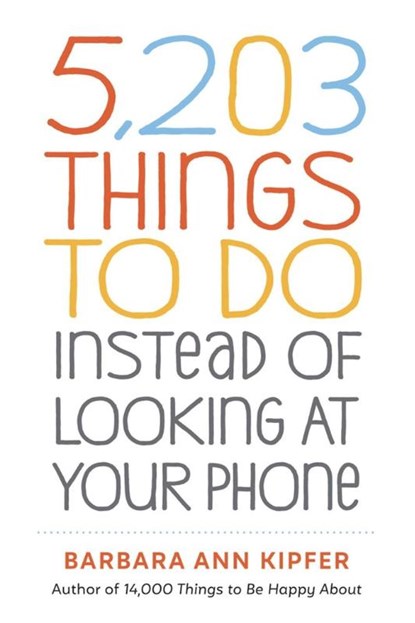 5,203 Things to Do Instead of Looking at Your Phone, Barbara Ann Kipfer - Paperback - 9781523509850