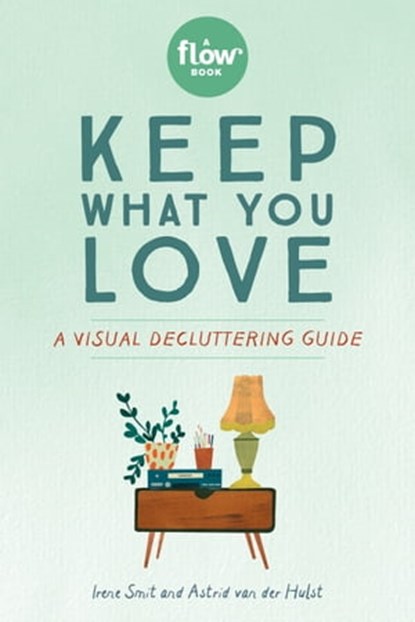Keep What You Love, Irene Smit ; Astrid van der Hulst ; Editors of Flow magazine - Ebook - 9781523510764