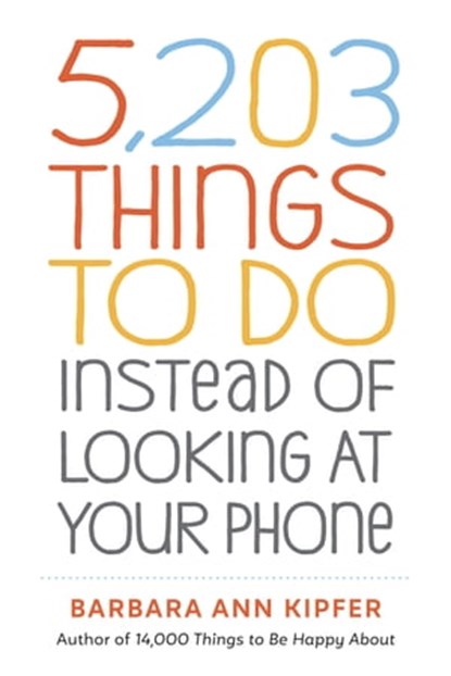 5,203 Things to Do Instead of Looking at Your Phone, Barbara Ann Kipfer - Ebook - 9781523511754