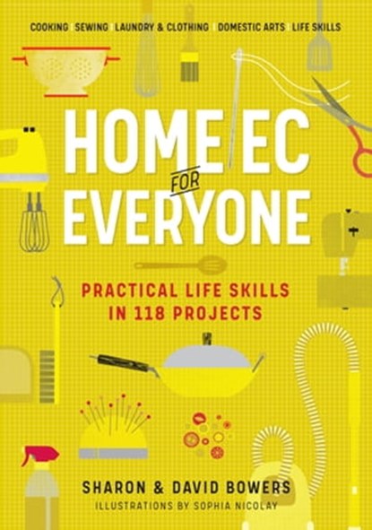 Home Ec for Everyone: Practical Life Skills in 118 Projects, Sharon Bowers ; David Bowers - Ebook - 9781523514045