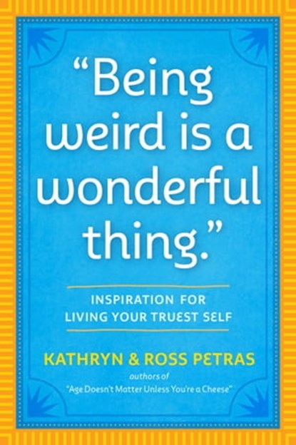 "Being Weird Is a Wonderful Thing", Kathryn Petras ; Ross Petras - Ebook - 9781523515349