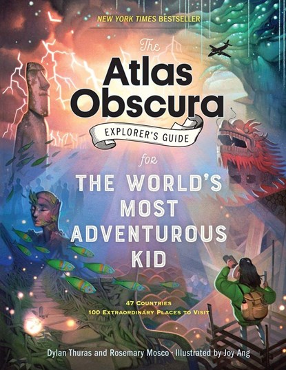 The Atlas Obscura Explorer’s Guide for the World’s Most Adventurous Kid, Dylan Thuras ; Rosemary Mosco - Paperback - 9781523516148