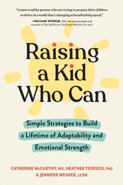 Raising a Kid Who Can, Catherine McCarthy ; Heather Tedesco ; Jennifer Weaver - Paperback - 9781523518593