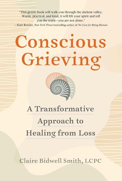 Conscious Grieving, Claire Bidwell Smith - Paperback - 9781523520282