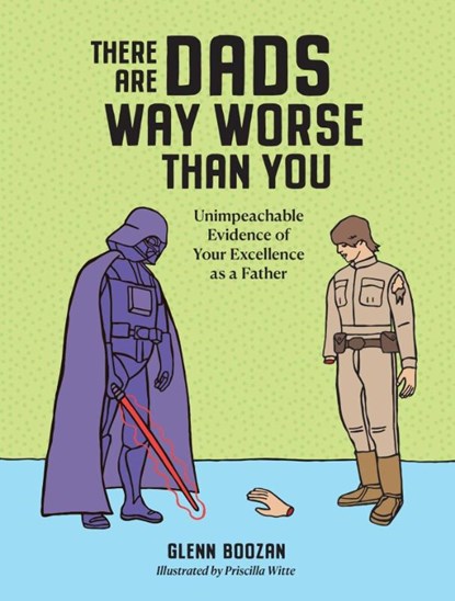 There Are Dads Way Worse Than You, Glenn Boozan - Gebonden - 9781523524334