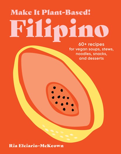 Make It Plant-Based! Filipino, Ria Elciario-McKeown - Gebonden - 9781523525621