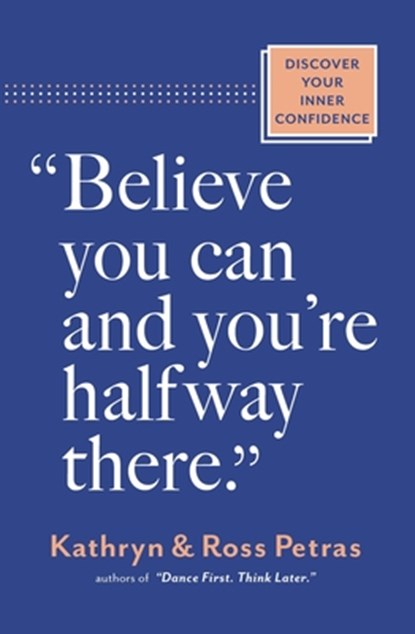 "Believe You Can, and You're Halfway There", Kathryn Petras ; Ross Petras - Paperback - 9781523525966