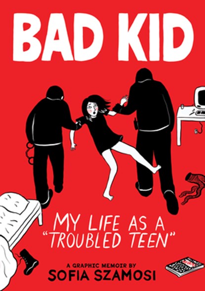 Bad Kid (a Graphic Memoir): My Life as a Troubled Teen, Sofia Szamosi - Gebonden - 9781523527380