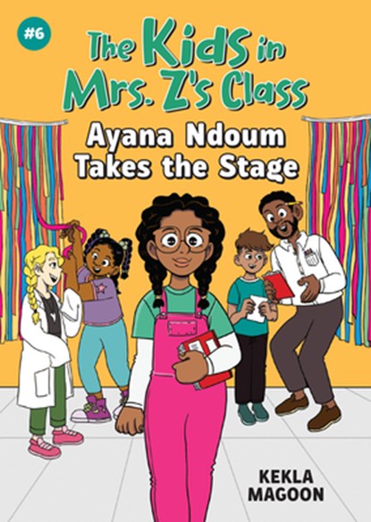 The Kids in Mrs. Z's Class: Ayana Ndoum Takes the Stage, Kekla Magoon - Gebonden - 9781523527533