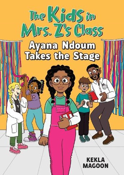The Kids in Mrs. Z's Class: Ayana Ndoum Takes the Stage, Kekla Magoon - Paperback - 9781523527540
