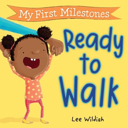 My First Milestones: Ready to Walk, Lee Wildish - Gebonden - 9781523529063