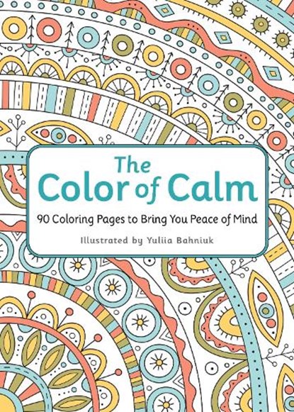 The Color of Calm: 90 Coloring Pages to Bring You Peace of Mind, Workman Publishing - Paperback - 9781523529315