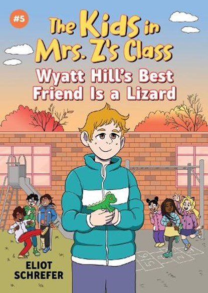 Kids in Mrs. Z's Class: Wyatt Hill Brings a Lizard to School, Eliot Schrefer - Paperback - 9781523530007