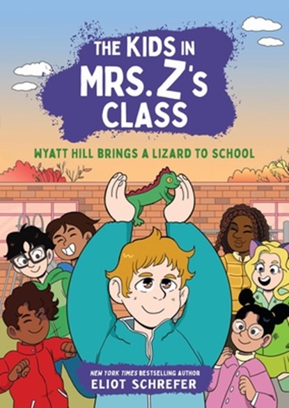 The Kids in Mrs. Z's Class: Wyatt Hill Brings a Lizard to School, Eliot Schrefer - Gebonden - 9781523530014