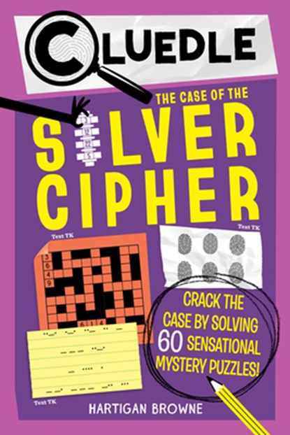 Cluedle: The Case of the Silver Cipher (Book 3): Crack the Case by Solving 60 Sensational Puzzles, Hartigan Browne - Paperback - 9781523533657
