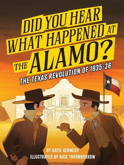 Did You Hear What Happened at the Alamo?, Katie Kennedy ; Nick Thornborrow - Paperback - 9781523535071