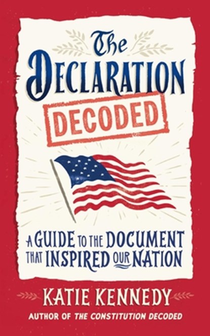 The Declaration Decoded: A Guide to the Document That Inspired Our Nation, Katie Kennedy - Gebonden - 9781523535200