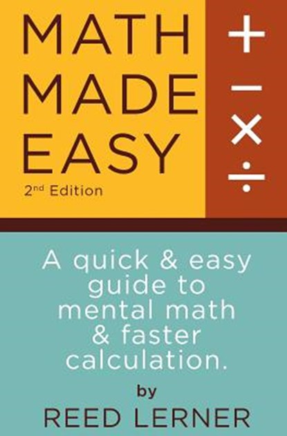 Math Made Easy: A quick and easy guide to mental math and faster calculation, Brett Moses - Paperback - 9781523677269