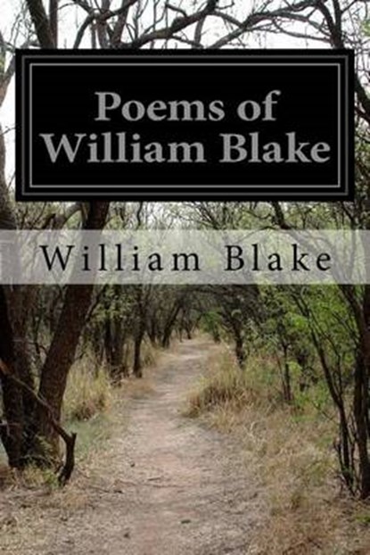Poems of William Blake: Songs of Innocence and Of Experience, the Marriage of Heaven and Hell and the Book of Thel, William Blake - Paperback - 9781523714377