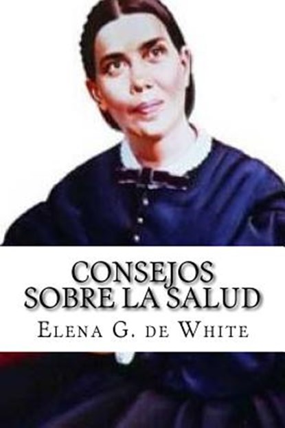 Consejos sobre la Salud, Elena G. De White - Paperback - 9781523722105