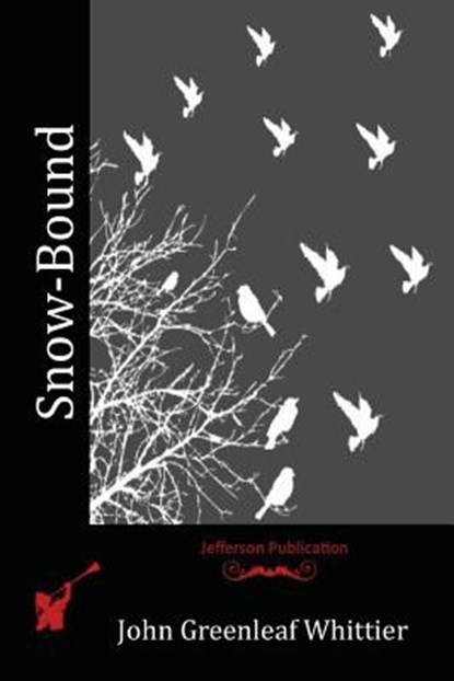 Snow-Bound, John Greenleaf Whittier - Paperback - 9781523748044