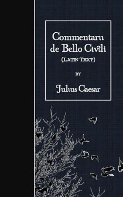Commentarii de Bello Civili: Latin Text, Julius Caesar - Paperback - 9781523750214