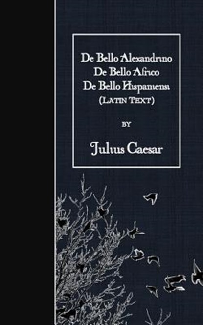 De Bello Alexandrino - De Bello Africo - De Bello Hispaniensi: Latin Text, Julius Caesar - Paperback - 9781523757831