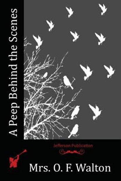 A Peep Behind the Scenes, Mrs O. F. Walton - Paperback - 9781523767175