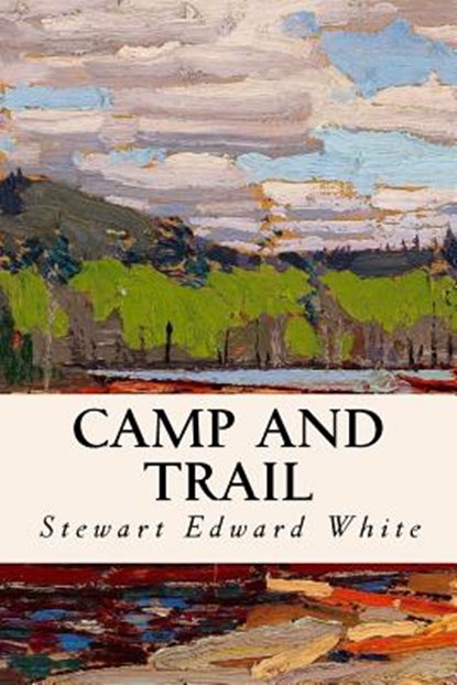 Camp and Trail, Stewart Edward White - Paperback - 9781523815197