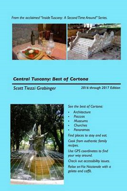 Central Tuscany: The Best of Cortona, Scott Tiezzi Grabinger - Paperback - 9781523860821