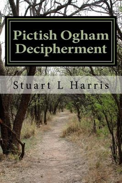 Pictish Ogham Decipherment: Translation of all known Pictish Oghams, Stuart L. Harris - Paperback - 9781523878123