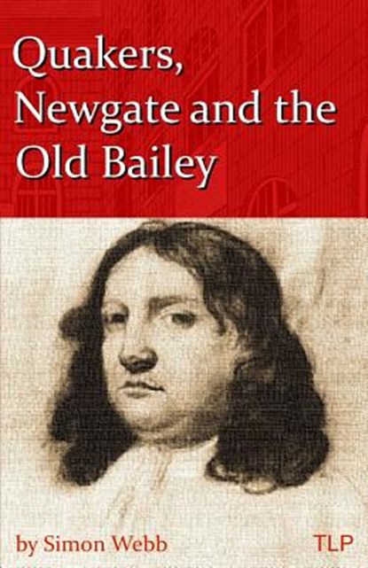 Quakers, Newgate and the Old Bailey, Simon Webb - Paperback - 9781523920662
